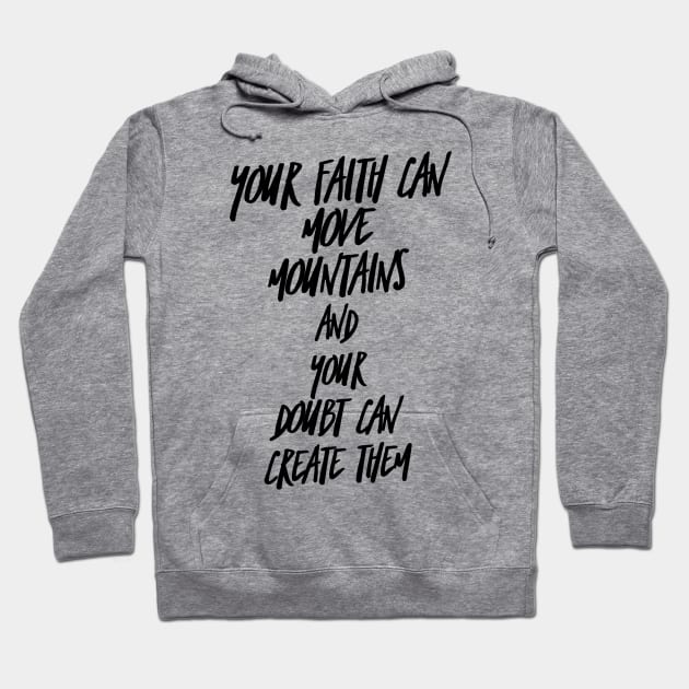 your faith can move mountains and your doubt can create them Hoodie by GMAT